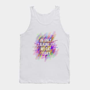 Im Only Talking to My Cat Today Tank Top